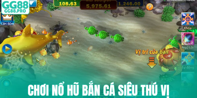 Chơi nổ hũ bắn cá siêu thú vị