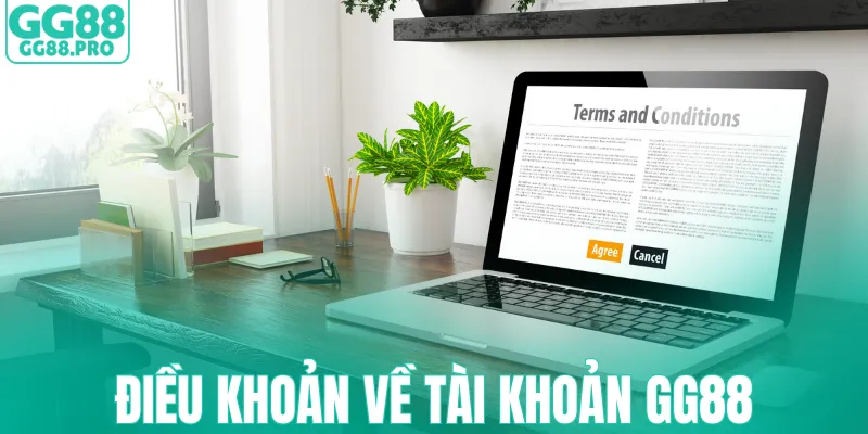Điều khoản và điều kiện về tài khoản GG88