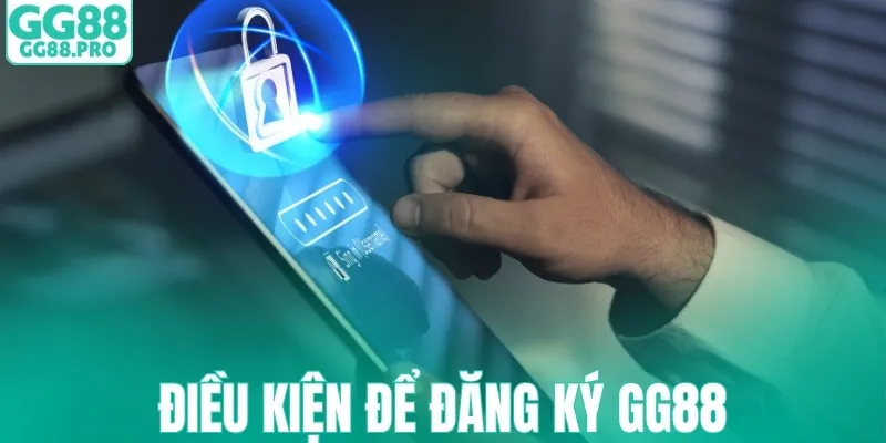 Điều kiện trước khi đăng ký GG88