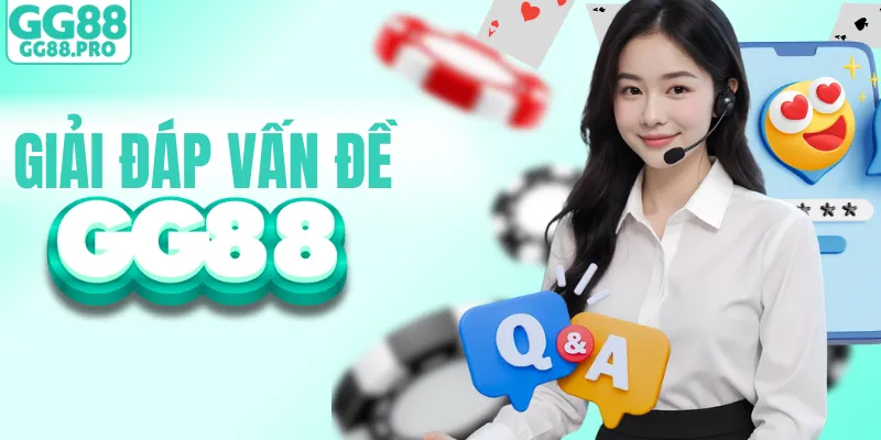 Hỏi đáp nhanh các vấn đề của người chơi GG88