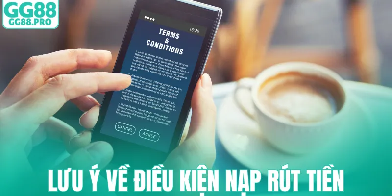 Lưu ý về điều kiện nạp rút tiền