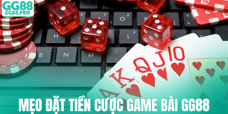 Mẹo đặt tiền cược game bài GG88