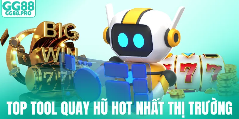 Top các tool quay hũ hot nhất thị trường