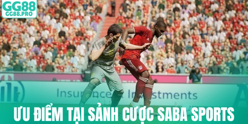 Ưu điểm tại sảnh cược Saba Sports