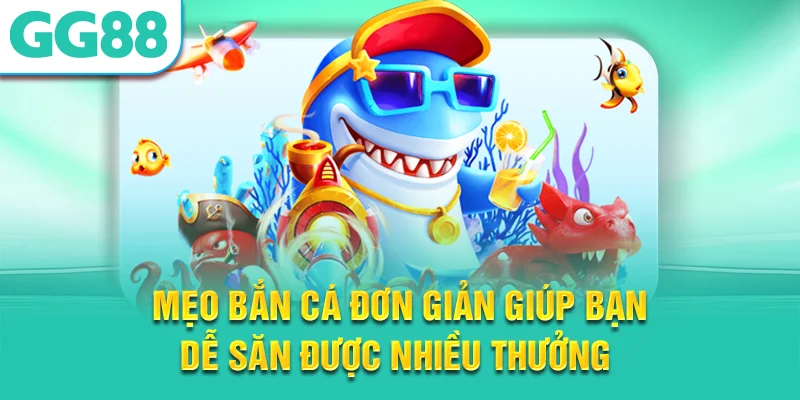 Mẹo Bắn Cá Trúng Lớn 2026.